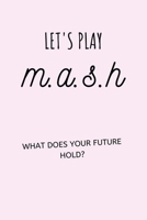 Let's Play M.A.S.H. What Does Your Future Hold?: mash game, 121 Pages, fortune telling games, slumber party games, paper games B084P855JB Book Cover