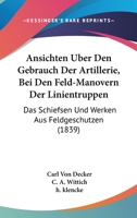 Ansichten Uber Den Gebrauch Der Artillerie, Bei Den Feld-Manovern Der Linientruppen: Das Schiefsen Und Werken Aus Feldgeschutzen (1839) 1161017518 Book Cover