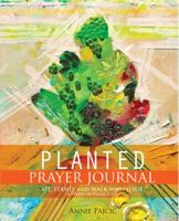 PLANTED Prayer Journal: Sit, Stand and Walk with Jesus 0989614123 Book Cover