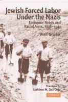 Jewish Forced Labor Under the Nazis: Economic Needs and Racial Aims, 1938-1944 0511616244 Book Cover