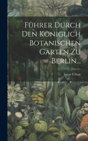 Führer Durch Den Königlich Botanischen Garten Zu Berlin... 102240055X Book Cover