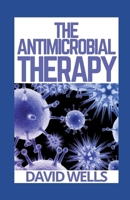 THE ANTIMICROBIAL THERAPY B09JJ972KL Book Cover