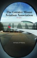 The Greater Miami Aviation Association, 90 Years of History 0998011053 Book Cover