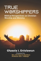 True Worshippers: Biblical Perspectives on Christian Worship and Ministry 9789906366 Book Cover