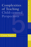Complexities of Teaching: Child-Centred Perspectives 0750704802 Book Cover