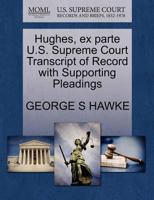 Hughes, ex parte U.S. Supreme Court Transcript of Record with Supporting Pleadings 1270315803 Book Cover