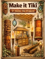 Make It Tiki: 21 Home Tiki Projects 1105434532 Book Cover