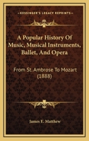 A Popular History of Music, Musical Instruments, Ballet, and Opera 1014631300 Book Cover