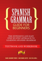 Spanish Grammar Guide for Beginners: The Extensive and Easy Step-by-Step Approach to Learning Spanish Grammar 1801540861 Book Cover