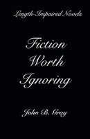 Fiction Worth Ignoring: Length-Impaired Novels 1078367264 Book Cover