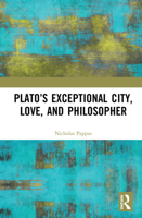 Plato’s Exceptional City, Love, and Philosopher 0367424479 Book Cover