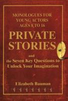 Private Stories: Monologues for Young Actors Ages 8 to 16 0879103418 Book Cover