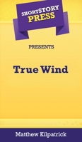 Short Story Press Presents True Wind 1648911129 Book Cover