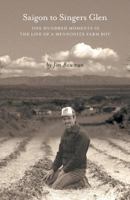 Saigon to Singers Glen: One Hundred Moments in the Life of a Mennonite Farm Boy 1525500678 Book Cover