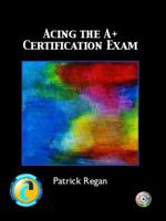 Acing the A+ Certification Exam 0131121596 Book Cover