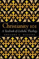 Christianity 101: A Textbook of Catholic Theology 0809142082 Book Cover