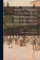 Mount Wilson Catalogue of Photographic Magnitudes in Selected Areas 1-139 1014964636 Book Cover
