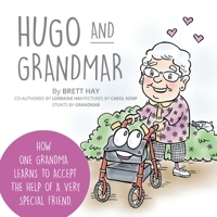 Hugo and Grandmar: How One Grandma Learns To Accept The Help Of A Very Special Friend. 103910276X Book Cover