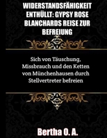 Widerstandsfähigkeit Enthüllt: GYPSY ROSE BLANCHARDS REISE ZUR BEFREIUNG: Sich von Täuschung, Missbrauch und den Ketten von Münchenhausen durch Stell B0CR6L8BP4 Book Cover