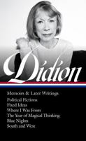 Joan Didion: Memoirs & Later Writings (LOA #386): Political Fictions / Fixed Ideas / Where I Was From / The Year of Magical Thinking (memoir & play) / Blue Nights / South and West 1598537873 Book Cover