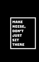 Make Some Noise: Don't Just SIt There 1791594646 Book Cover