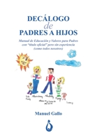 Decalogo de Padres a Hijos: Manuel de Educación y Valores para Padres con "titulo oficial" pero sin experiencia (como todos nosotros) (Spanish Edition) B0841HK41S Book Cover