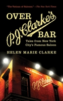 Over P. J. Clarke's Bar: Tales from New York City's Famous Saloon 1620871971 Book Cover