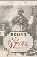 Bound to the Fire: How Virginia’s Enslaved Cooks Helped Invent American Cuisine 0813198542 Book Cover