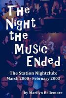 The Night the Music Ended: The Station Nightclub: March 2000 - February 2003 061573202X Book Cover