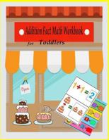 Addition Fact Math Workbook for Toddlers: Math Addition for Kids, Home Workbook for Preschool 1725603071 Book Cover