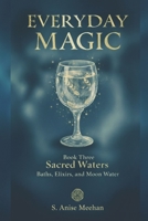 Sacred Waters: Baths, Elixirs & Moon Water (Everyday Magic) B0FS82MKZF Book Cover