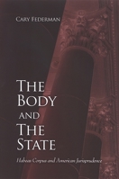 The Body And the State: Habeas Corpus And American Jurisprudence (Suny Series in American Constitutionalism) 0791467031 Book Cover