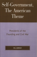 Self-Government, The American Theme: Presidents of the Founding and Civil War 0739114719 Book Cover