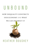 Unbound: How Inequality Constricts Our Economy and What We Can Do about It 0674919319 Book Cover