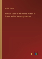 Medical Guide to the Mineral Waters of France and its Wintering Stations 3385323541 Book Cover