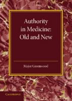 Authority in Medicine: Old and New: The Linacre Lecture 1943 1107664985 Book Cover