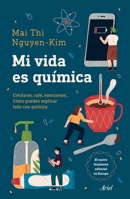 Mi Vida Es Química: Móviles, Café, Emociones... Cómo Puedes Explicar Todo Con Química 6075693440 Book Cover