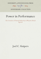 The Power in Performance: The Creation of Textual Authority in Weyewa Ritual Speech (University of Pennsylvania Publications in Conduct and Communication) 0812282450 Book Cover