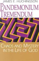 Pandemonium Tremendum: Chaos and Mystery in the Life of God 0829814191 Book Cover
