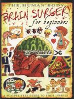 Brain Surgery for Beginners and Other Major Operations for Minors: A Scalpel-Free Guide to Your Insides 0590031872 Book Cover
