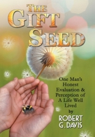 The Gift Seed: One Man's Honest Evaluation and Perception of a Life Well Lived B0GYGBRS78 Book Cover