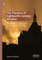 The Theatres of Eighteenth-Century Weather: Spectacle and Climatological Reckoning in English Drama 3031712420 Book Cover
