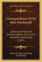 Selections from the Correspondence of Sir John Alexander MacDonald 1019194006 Book Cover