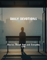 Daily Devotions: Stories About God And Everyday Life B0FR2GBHR7 Book Cover