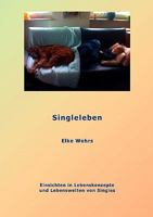 Singleleben: Einsichten in Lebenskonzepte und Lebenswelten von Singles 3833455365 Book Cover