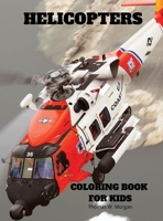 Helicopters Coloring Book for Kids: Amazing Helicopters Coloring and Activity Book for Children with Ages 4-8 Beautiful Coloring Pages with a Variety of Helicopters Amazing Gift for Boys 0797147616 Book Cover
