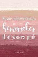 Never underestimate a homemaker that wears pink: Cute to-do list in a pink blush cover for the busy homemaker. A wonderful way to organize your ... you, a friend, your mom, sister or neighbor. 1686107005 Book Cover