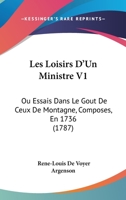 Les Loisirs D'Un Ministre V1: Ou Essais Dans Le Gout De Ceux De Montagne, Composes, En 1736 (1787) 1104649284 Book Cover