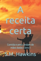 A receita certa: Comida e amor andam de mãos dadas Livro 3 B0BCRTF7B1 Book Cover