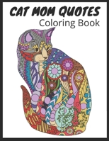 Cat Mom Quotes Coloring Book: cat coloring book for adults: Perfect for Mom B093KBWLHN Book Cover
